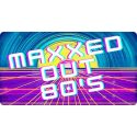 MAXXED Out 80's